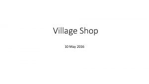 Village Shop 10 May 2016 A community shop