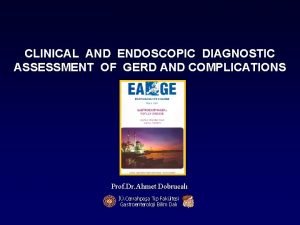 CLINICAL AND ENDOSCOPIC DIAGNOSTIC ASSESSMENT OF GERD AND