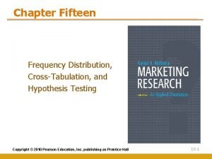 Chapter Fifteen Frequency Distribution CrossTabulation and Hypothesis Testing