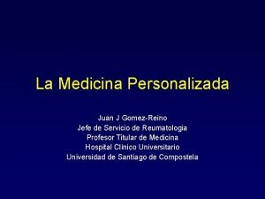 La Medicina Personalizada Juan J GomezReino Jefe de