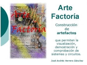 Arte Factora Construccin de artefactos que permiten la