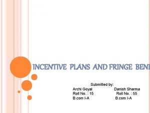 INCENTIVE PLANS AND FRINGE BENE Submitted by Archi