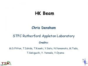 HK Beam Chris Densham STFC Rutherford Appleton Laboratory