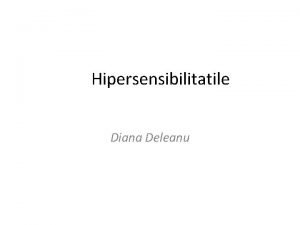 Hipersensibilitatile Diana Deleanu Bolile imunologice Boli cu mecanism