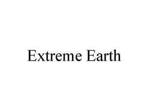 Extreme Earth The Earth Our beautiful planet The
