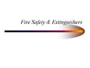 Fire Safety Extinguishers Introduction Fire extinguishers are located