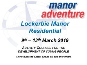 Lockerbie Manor Residential 9 th 13 th March