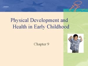 Physical Development and Health in Early Childhood Chapter