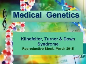 Medical Genetics Klinefelter Turner Down Syndrome Reproductive Block