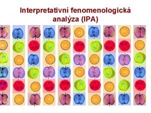 Interpretativn fenomenologick analza IPA Interpretative Phenomenological Analysis IPA