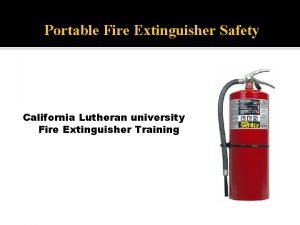 Portable Fire Extinguisher Safety California Lutheran university Fire