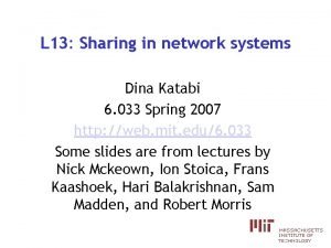 L 13 Sharing in network systems Dina Katabi