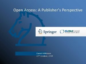 Open Access A Publishers Perspective Daniel Wilkinson 20