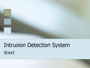 Intrusion Detection System Snort What is Snort n