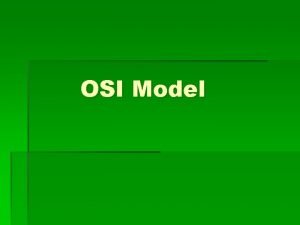OSI Model n Open Systems Interconnection OSI is