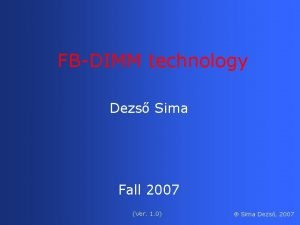 FBDIMM technology Dezs Sima Fall 2007 Ver 1