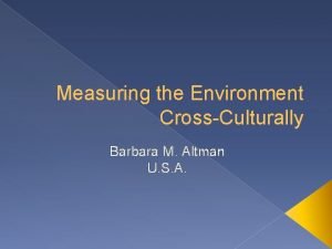 Measuring the Environment CrossCulturally Barbara M Altman U