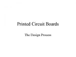 Printed Circuit Boards The Design Process What is