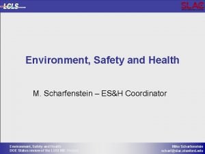 Environment Safety and Health M Scharfenstein ESH Coordinator