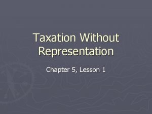 Lesson 1 no taxation without representation