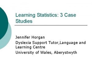 Learning Statistics 3 Case Studies Jennifer Horgan Dyslexia