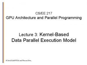 CSEE 217 GPU Architecture and Parallel Programming Lecture