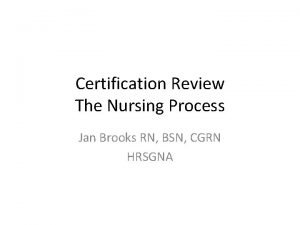Certification Review The Nursing Process Jan Brooks RN