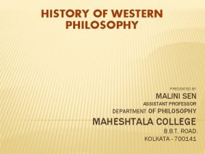 HISTORY OF WESTERN PHILOSOPHY PRESENTED BY MALINI SEN