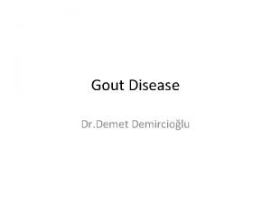 Gout Disease Dr Demet Demirciolu Gout The most