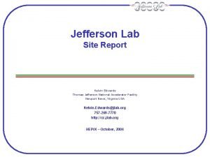 Jefferson Lab Site Report Kelvin Edwards Thomas Jefferson
