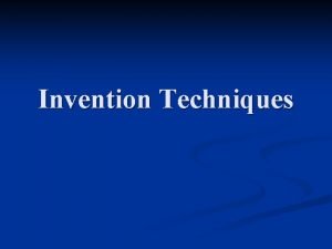 Invention Techniques Invention or Prewriting n There are