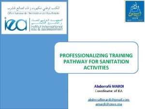 PROFESSIONALIZING TRAINING PATHWAY FOR SANITATION ACTIVITIES Abderrafii MARDI