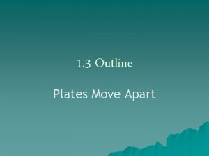 1 3 Outline Plates Move Apart I Tectonic
