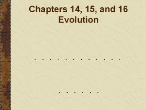 Chapters 14 15 and 16 Evolution Evolution The