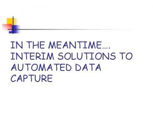 IN THE MEANTIME INTERIM SOLUTIONS TO AUTOMATED DATA