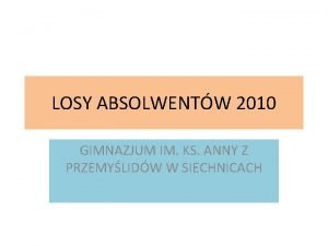 LOSY ABSOLWENTW 2010 GIMNAZJUM IM KS ANNY Z