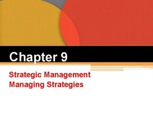 Chapter 9 Strategic Management Managing Strategies Strategic Management