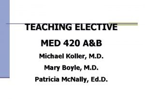 TEACHING ELECTIVE MED 420 AB Michael Koller M