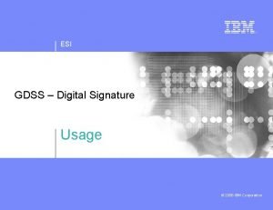 ESI GDSS Digital Signature Usage 2006 IBM Corporation