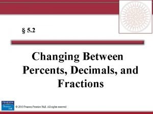5 2 Changing Between Percents Decimals and Fractions