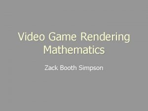 Video Game Rendering Mathematics Zack Booth Simpson How