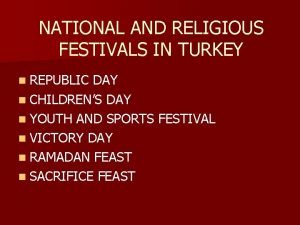 NATIONAL AND RELIGIOUS FESTIVALS IN TURKEY n REPUBLIC