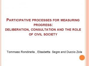 PARTICIPATIVE PROCESSES FOR MEASURING PROGRESS DELIBERATION CONSULTATION AND