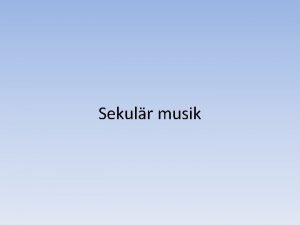 Sekulr musik Vem skapade musiken Skapade att ra