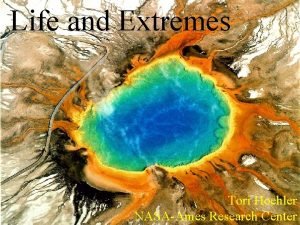 Life and Extremes Tori Hoehler NASAAmes Research Center