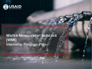 WATER MANAGEMENT INITIATIVE WMI Internship Program Plan BACKGROUND