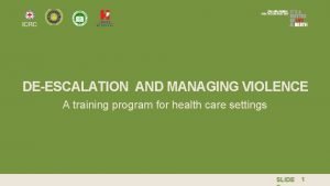 DEESCALATION AND MANAGING VIOLENCE A training program for