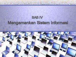 BAB IV Mengamankan Sistem Informasi Pendahuluan Pada umunya