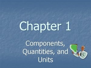 Chapter 1 Components Quantities and Units Objectives n