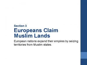 Section 3 Europeans Claim Muslim Lands European nations